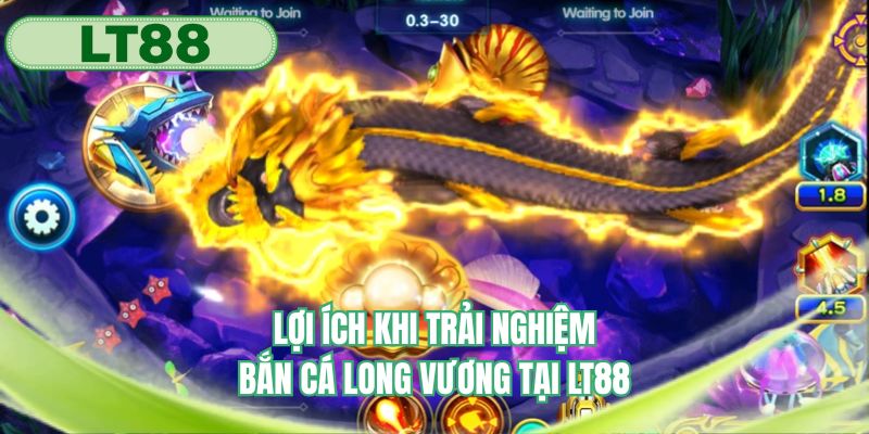 Phúc lợi khi trải nghiệm bắn cá long vương tại nhà cái