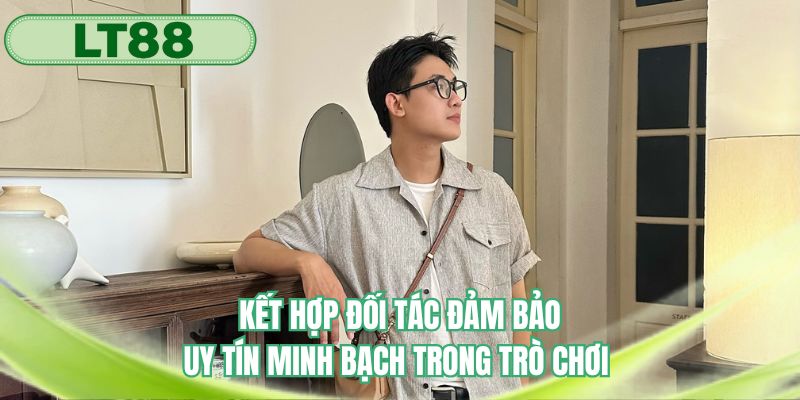 Kết hợp đối tác đảm bảo uy tín minh bạch trong trò chơi